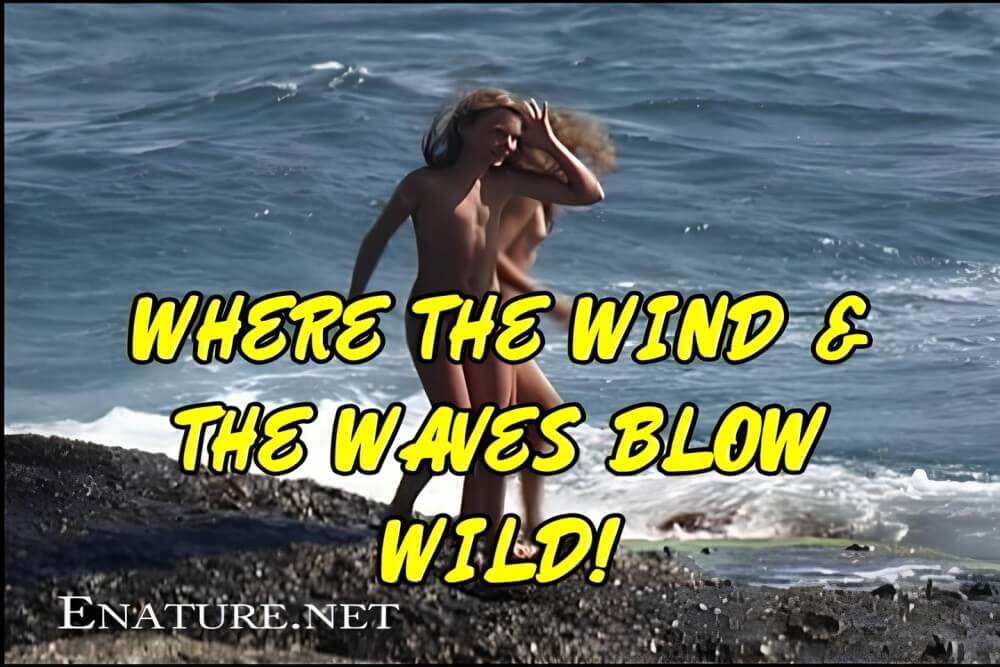 Enature - Where the Wind and the Waves Blow Wild! - Through naturism, people seek an opportunity to become closer to nature and to themselves